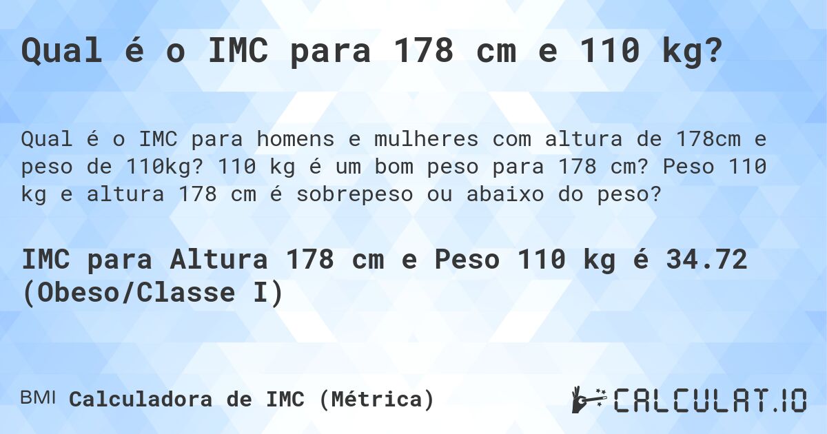 Qual é o IMC para 178 cm e 110 kg?. 110 kg é um bom peso para 178 cm? Peso 110 kg e altura 178 cm é sobrepeso ou abaixo do peso?
