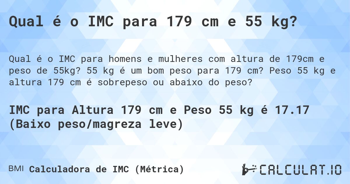 Qual é o IMC para 179 cm e 55 kg?. 55 kg é um bom peso para 179 cm? Peso 55 kg e altura 179 cm é sobrepeso ou abaixo do peso?