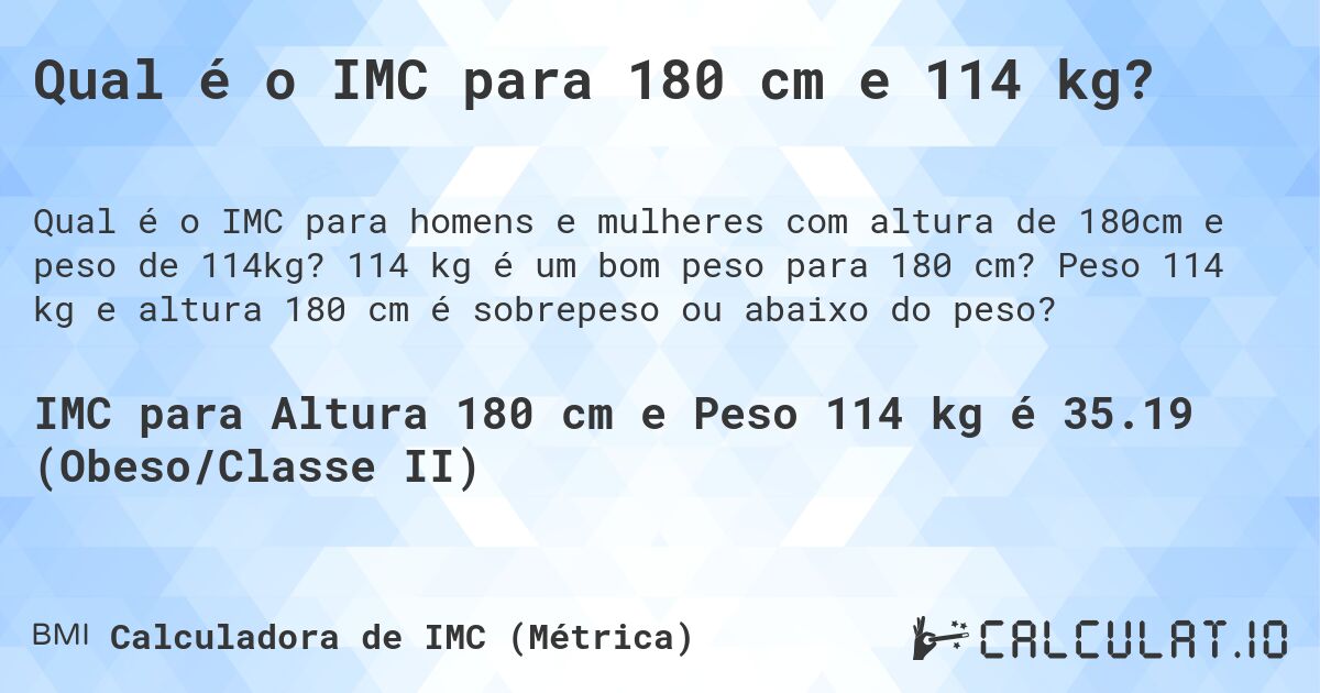 Qual é o IMC para 180 cm e 114 kg?. 114 kg é um bom peso para 180 cm? Peso 114 kg e altura 180 cm é sobrepeso ou abaixo do peso?