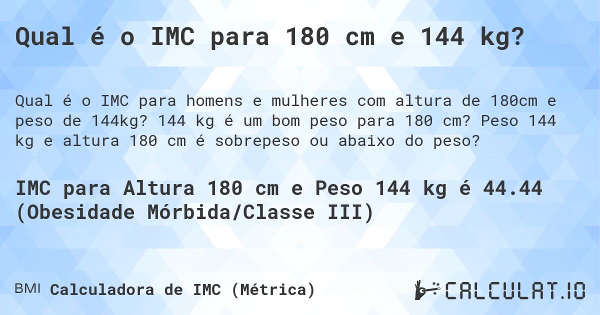 Qual é o IMC para 180 cm e 144 kg?. 144 kg é um bom peso para 180 cm? Peso 144 kg e altura 180 cm é sobrepeso ou abaixo do peso?