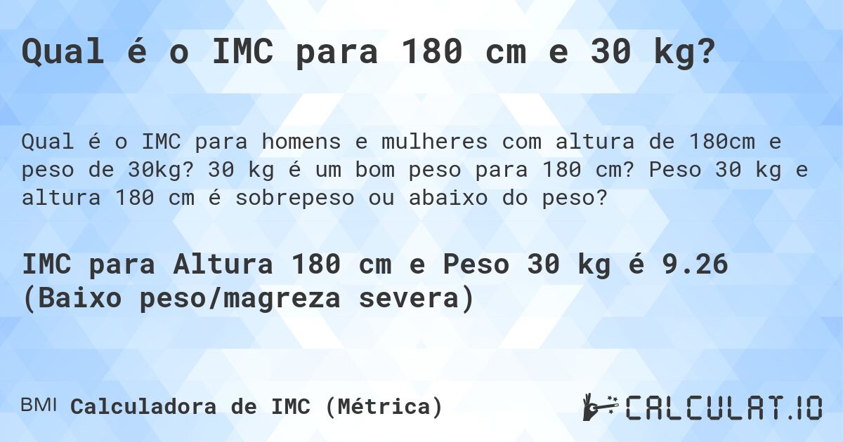 Qual é o IMC para 180 cm e 30 kg?. 30 kg é um bom peso para 180 cm? Peso 30 kg e altura 180 cm é sobrepeso ou abaixo do peso?