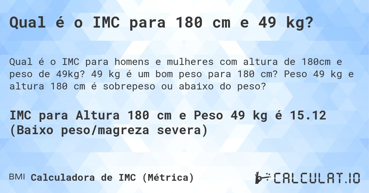 Qual é o IMC para 180 cm e 49 kg?. 49 kg é um bom peso para 180 cm? Peso 49 kg e altura 180 cm é sobrepeso ou abaixo do peso?