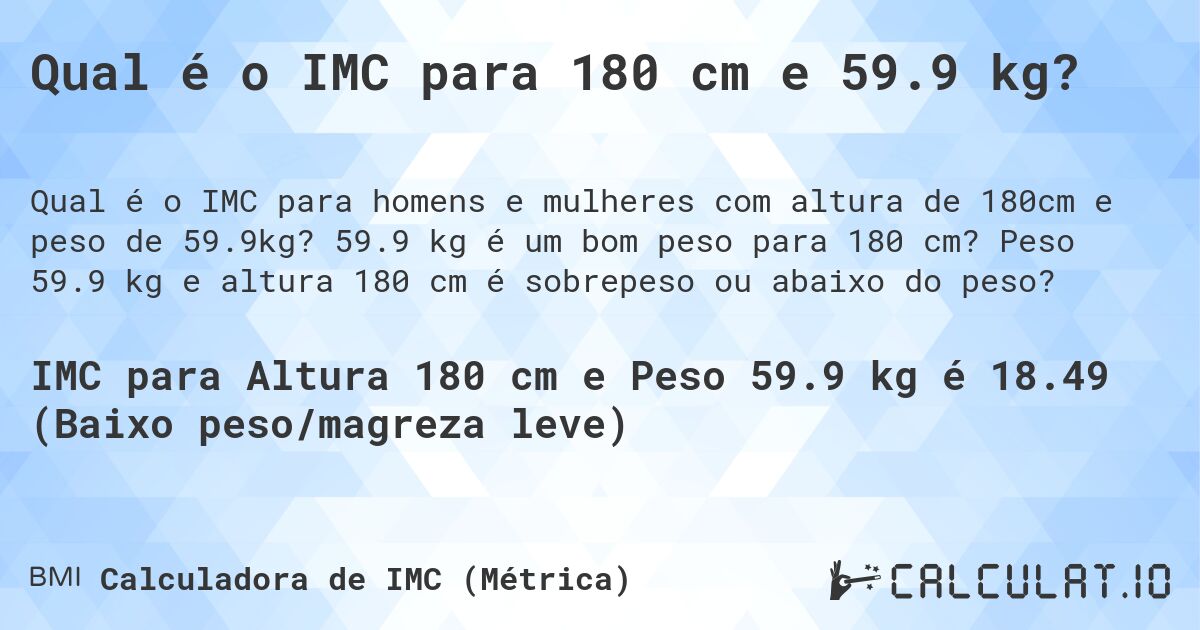 Qual é o IMC para 180 cm e 59.9 kg?. 59.9 kg é um bom peso para 180 cm? Peso 59.9 kg e altura 180 cm é sobrepeso ou abaixo do peso?