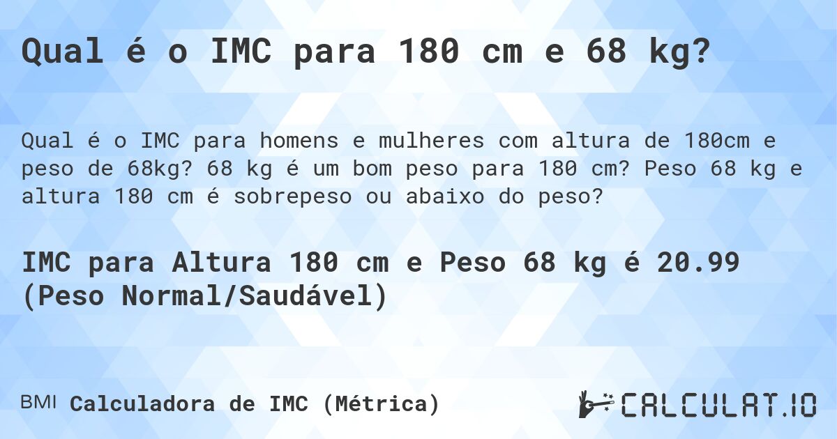 Qual é o IMC para 180 cm e 68 kg?. 68 kg é um bom peso para 180 cm? Peso 68 kg e altura 180 cm é sobrepeso ou abaixo do peso?