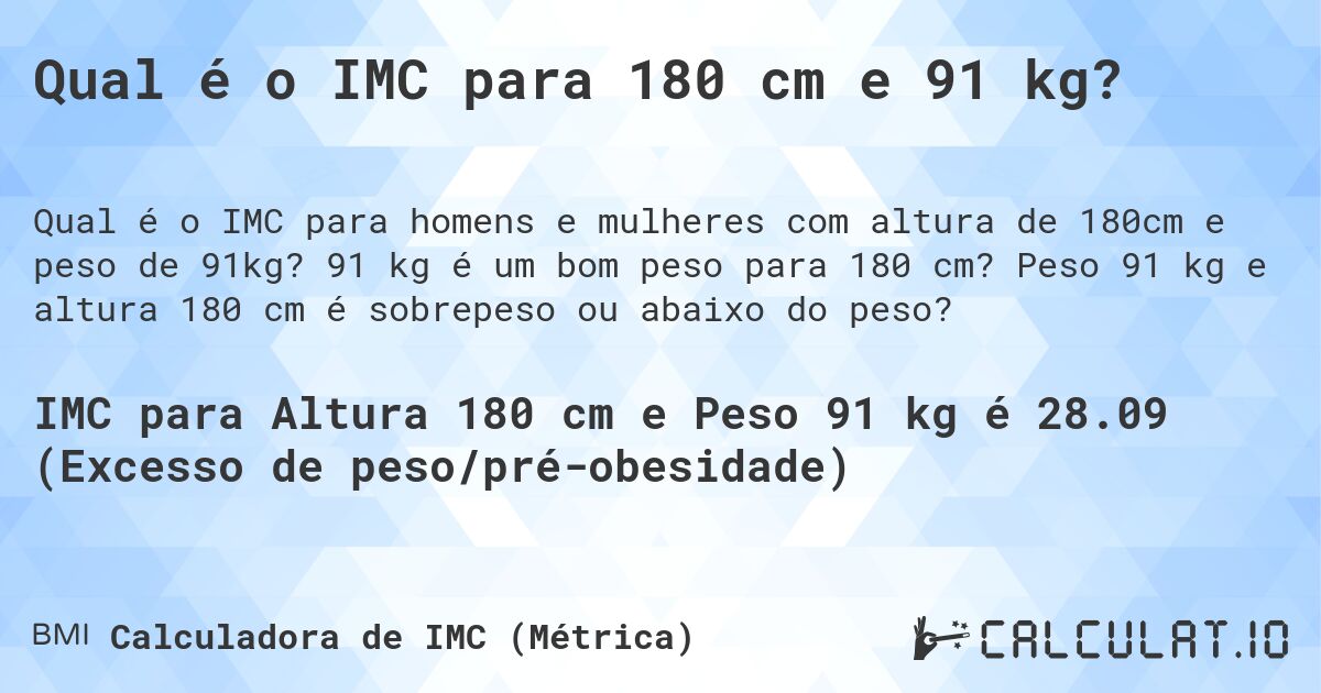 Qual é o IMC para 180 cm e 91 kg?. 91 kg é um bom peso para 180 cm? Peso 91 kg e altura 180 cm é sobrepeso ou abaixo do peso?
