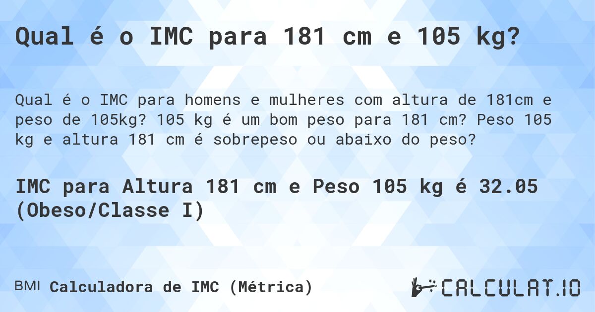 Qual é o IMC para 181 cm e 105 kg?. 105 kg é um bom peso para 181 cm? Peso 105 kg e altura 181 cm é sobrepeso ou abaixo do peso?