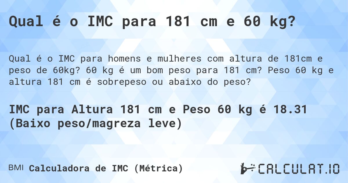 Qual é o IMC para 181 cm e 60 kg?. 60 kg é um bom peso para 181 cm? Peso 60 kg e altura 181 cm é sobrepeso ou abaixo do peso?