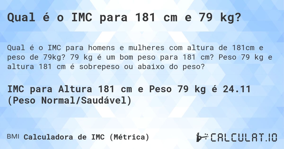 Qual é o IMC para 181 cm e 79 kg?. 79 kg é um bom peso para 181 cm? Peso 79 kg e altura 181 cm é sobrepeso ou abaixo do peso?