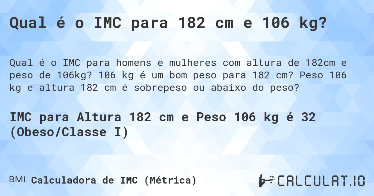 Qual é o IMC para 182 cm e 106 kg?. 106 kg é um bom peso para 182 cm? Peso 106 kg e altura 182 cm é sobrepeso ou abaixo do peso?