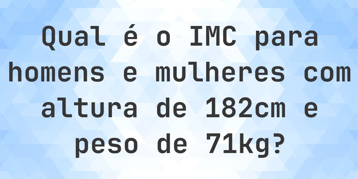 Qual é o IMC para 182 cm e 71 kg? - Calculatio