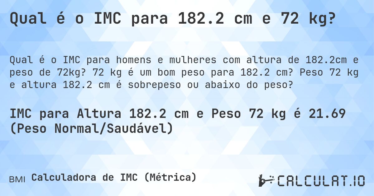 Qual é o IMC para 182.2 cm e 72 kg?. 72 kg é um bom peso para 182.2 cm? Peso 72 kg e altura 182.2 cm é sobrepeso ou abaixo do peso?