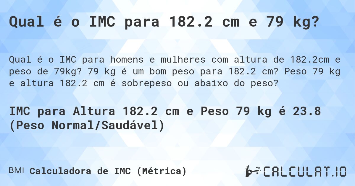 Qual é o IMC para 182.2 cm e 79 kg?. 79 kg é um bom peso para 182.2 cm? Peso 79 kg e altura 182.2 cm é sobrepeso ou abaixo do peso?