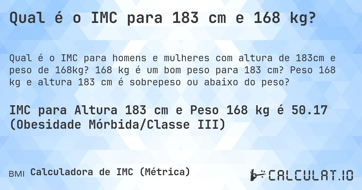 Qual é o IMC para 183 cm e 168 kg?. 168 kg é um bom peso para 183 cm? Peso 168 kg e altura 183 cm é sobrepeso ou abaixo do peso?