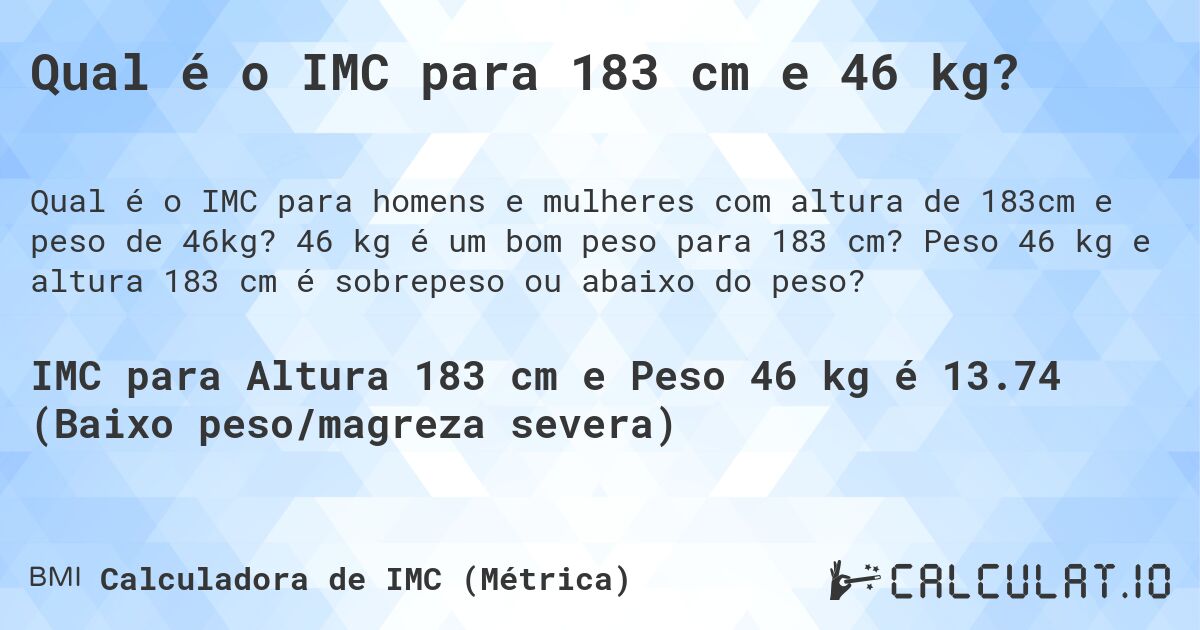 Qual é o IMC para 183 cm e 46 kg?. 46 kg é um bom peso para 183 cm? Peso 46 kg e altura 183 cm é sobrepeso ou abaixo do peso?