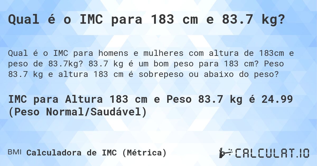 Qual é o IMC para 183 cm e 83.7 kg?. 83.7 kg é um bom peso para 183 cm? Peso 83.7 kg e altura 183 cm é sobrepeso ou abaixo do peso?