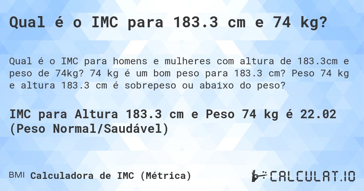 Qual é o IMC para 183.3 cm e 74 kg?. 74 kg é um bom peso para 183.3 cm? Peso 74 kg e altura 183.3 cm é sobrepeso ou abaixo do peso?