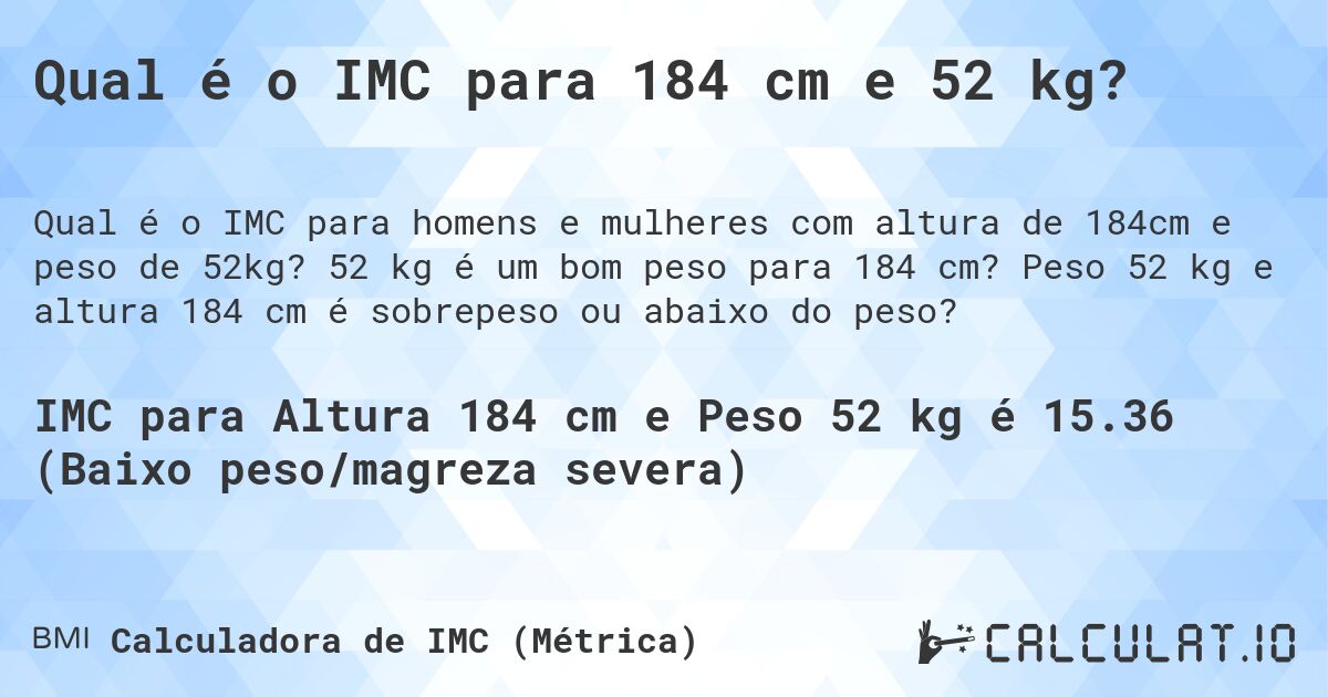 Qual é o IMC para 184 cm e 52 kg?. 52 kg é um bom peso para 184 cm? Peso 52 kg e altura 184 cm é sobrepeso ou abaixo do peso?