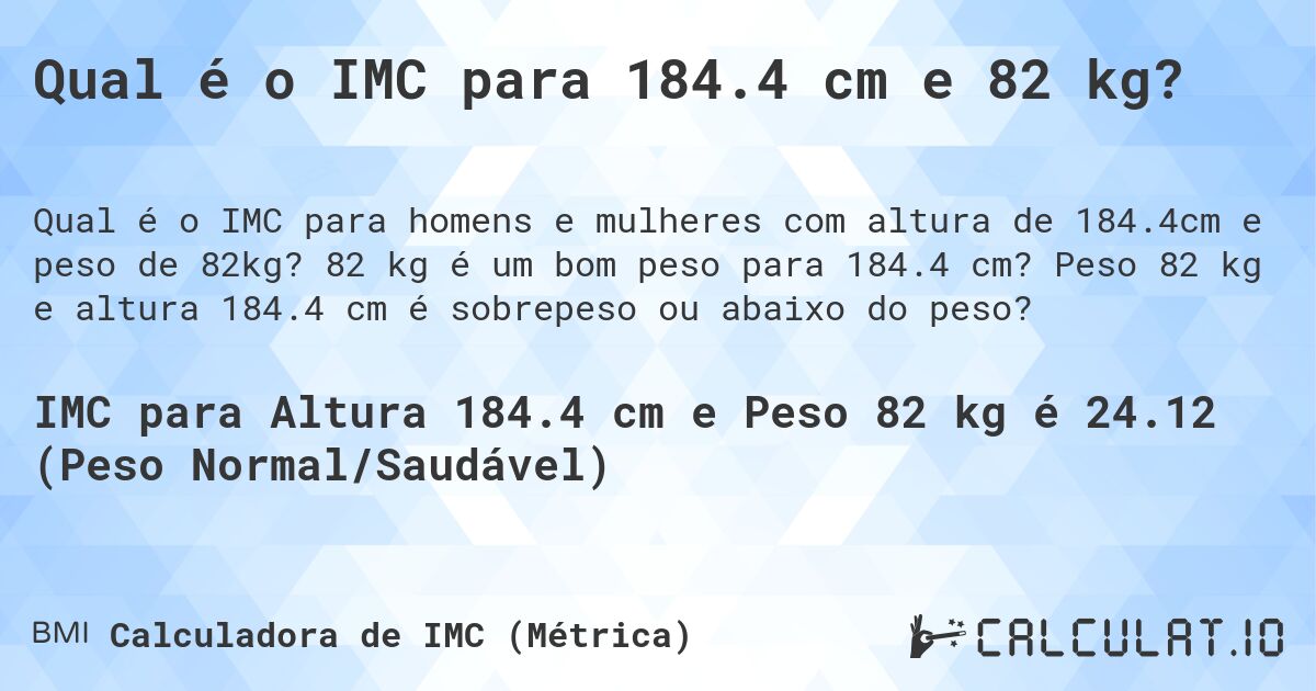 Qual é o IMC para 184.4 cm e 82 kg?. 82 kg é um bom peso para 184.4 cm? Peso 82 kg e altura 184.4 cm é sobrepeso ou abaixo do peso?