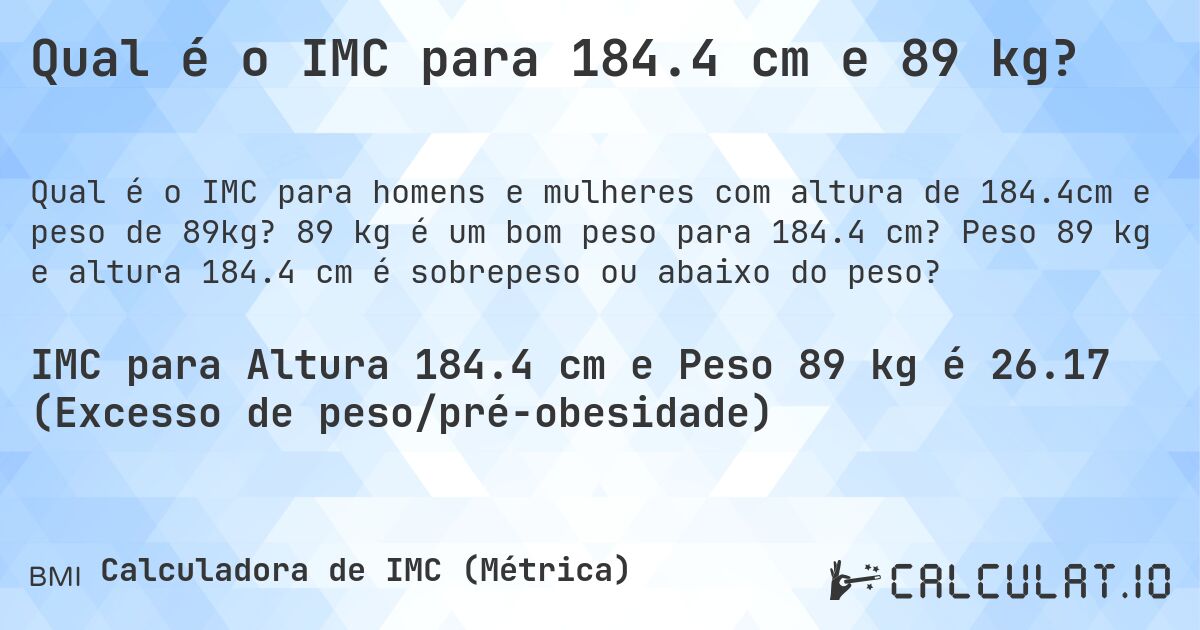 Qual é o IMC para 184.4 cm e 89 kg?. 89 kg é um bom peso para 184.4 cm? Peso 89 kg e altura 184.4 cm é sobrepeso ou abaixo do peso?