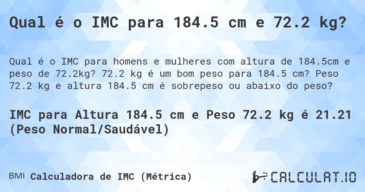 Qual é o IMC para 184.5 cm e 72.2 kg?. 72.2 kg é um bom peso para 184.5 cm? Peso 72.2 kg e altura 184.5 cm é sobrepeso ou abaixo do peso?