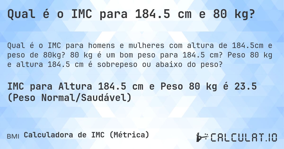 Qual é o IMC para 184.5 cm e 80 kg?. 80 kg é um bom peso para 184.5 cm? Peso 80 kg e altura 184.5 cm é sobrepeso ou abaixo do peso?