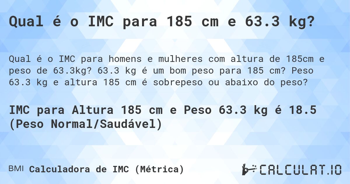 Qual é o IMC para 185 cm e 63.3 kg?. 63.3 kg é um bom peso para 185 cm? Peso 63.3 kg e altura 185 cm é sobrepeso ou abaixo do peso?