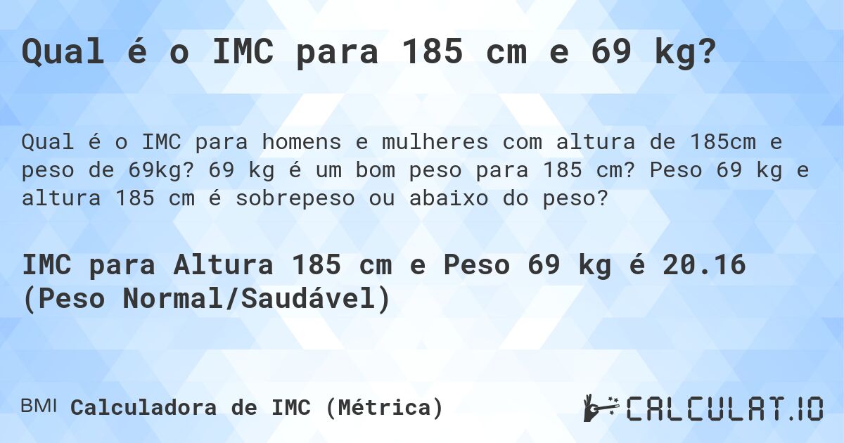 Qual é o IMC para 185 cm e 69 kg?. 69 kg é um bom peso para 185 cm? Peso 69 kg e altura 185 cm é sobrepeso ou abaixo do peso?