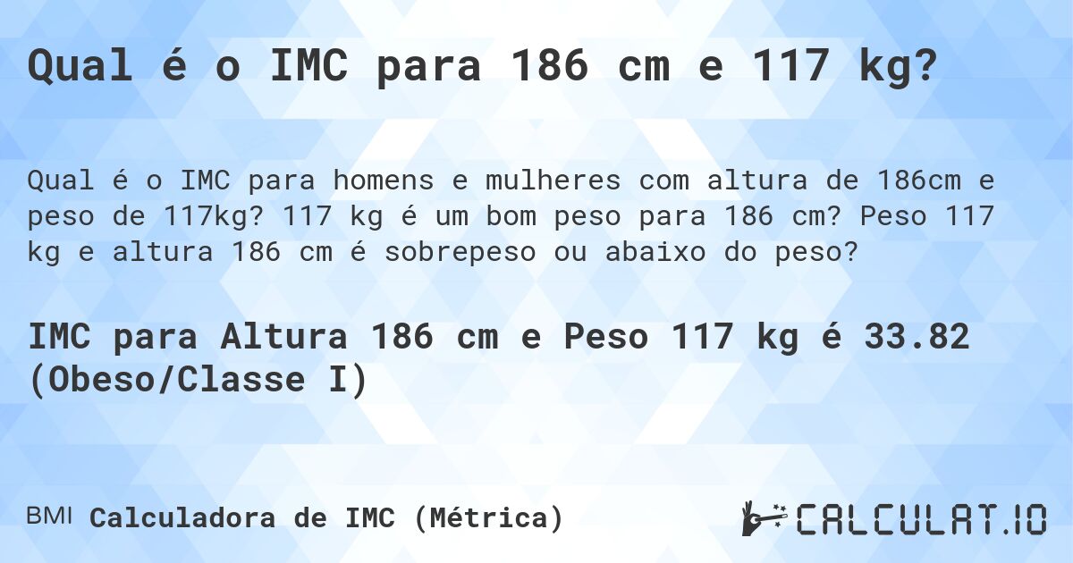 Qual é o IMC para 186 cm e 117 kg?. 117 kg é um bom peso para 186 cm? Peso 117 kg e altura 186 cm é sobrepeso ou abaixo do peso?