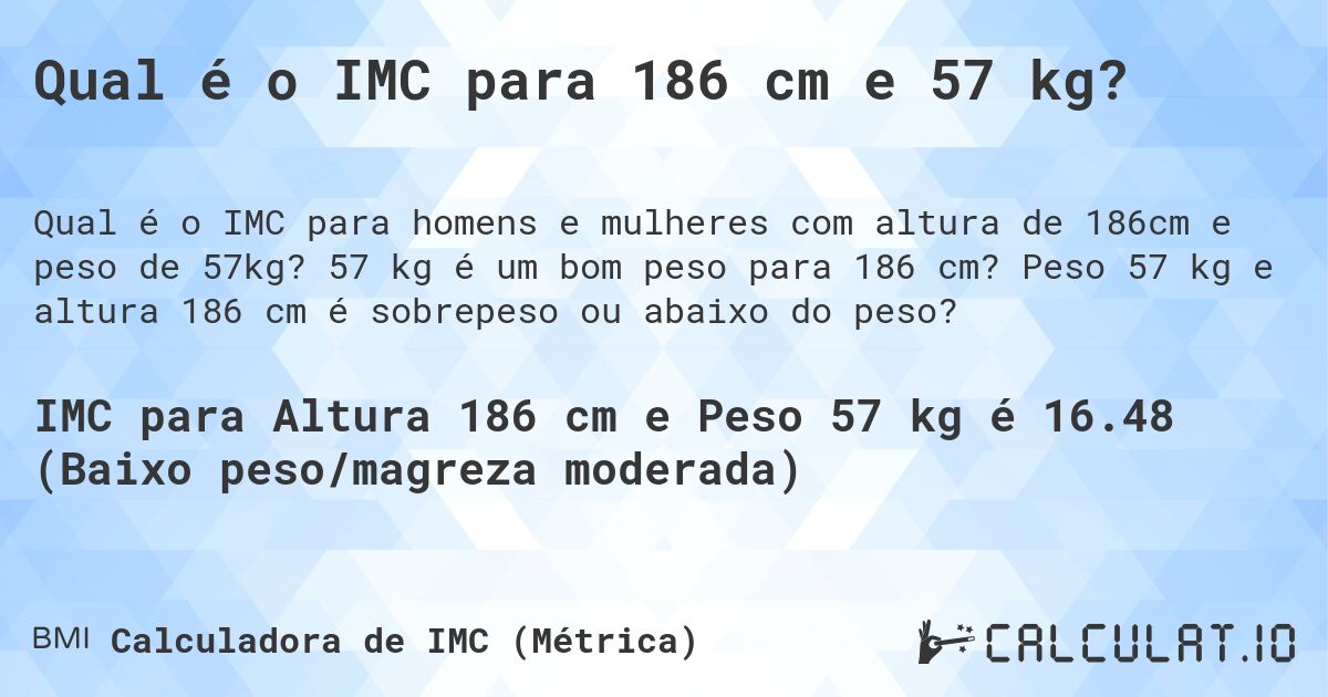Qual é o IMC para 186 cm e 57 kg?. 57 kg é um bom peso para 186 cm? Peso 57 kg e altura 186 cm é sobrepeso ou abaixo do peso?