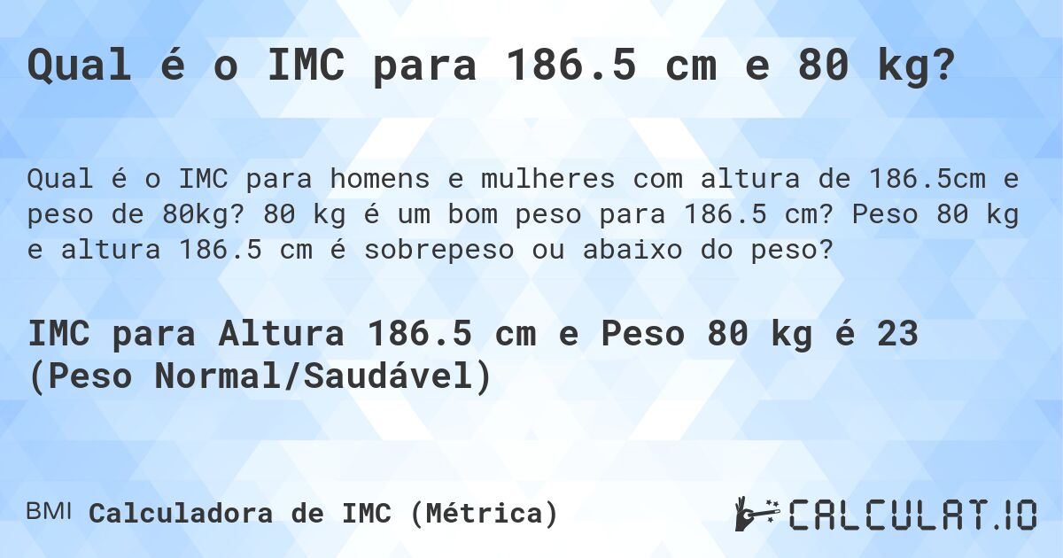 Qual é o IMC para 186.5 cm e 80 kg?. 80 kg é um bom peso para 186.5 cm? Peso 80 kg e altura 186.5 cm é sobrepeso ou abaixo do peso?