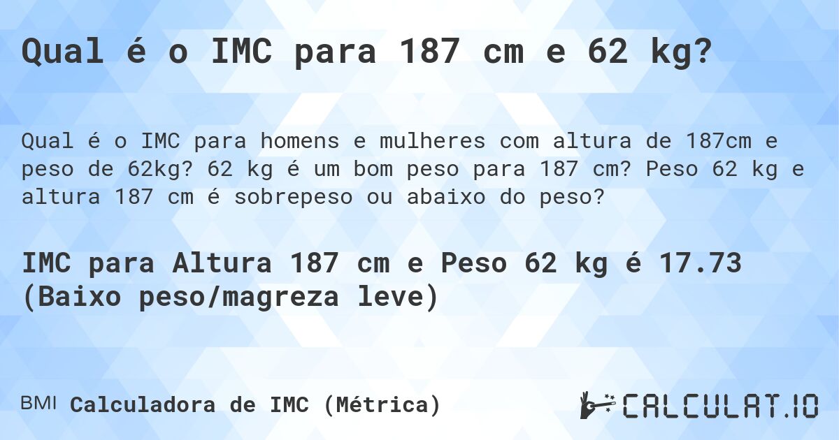 Qual é o IMC para 187 cm e 62 kg?. 62 kg é um bom peso para 187 cm? Peso 62 kg e altura 187 cm é sobrepeso ou abaixo do peso?