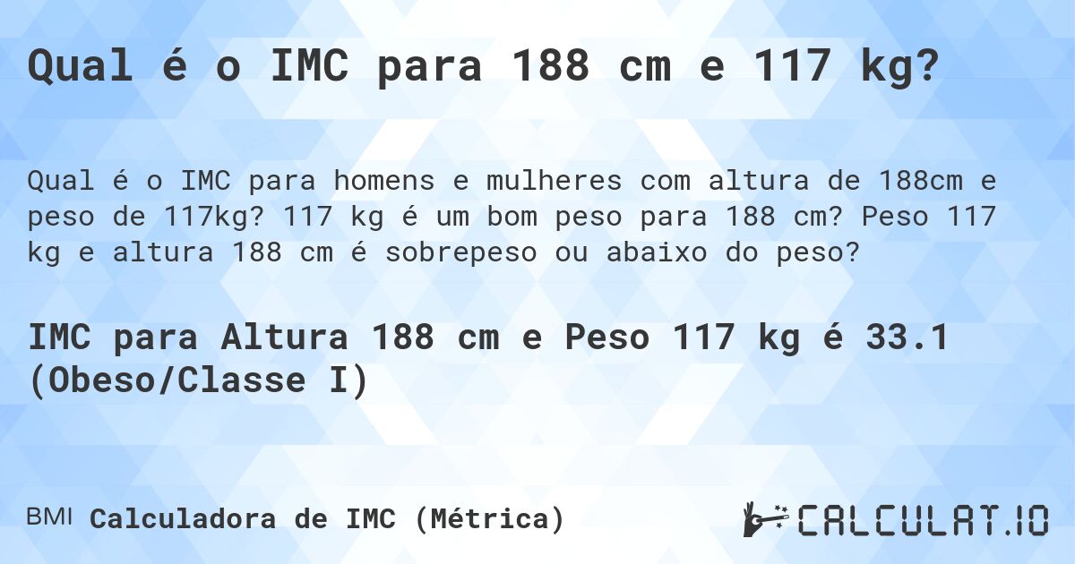 Qual é o IMC para 188 cm e 117 kg?. 117 kg é um bom peso para 188 cm? Peso 117 kg e altura 188 cm é sobrepeso ou abaixo do peso?