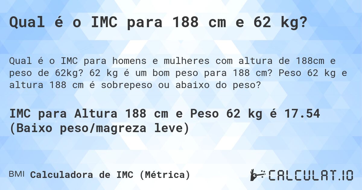 Qual é o IMC para 188 cm e 62 kg?. 62 kg é um bom peso para 188 cm? Peso 62 kg e altura 188 cm é sobrepeso ou abaixo do peso?
