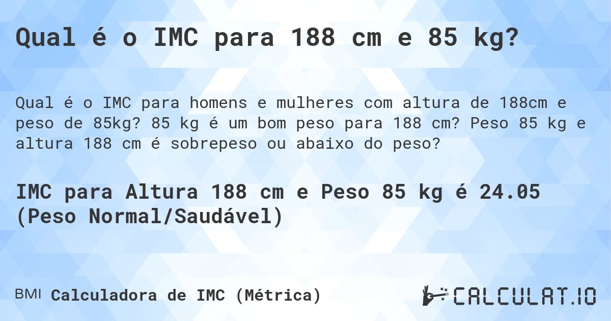 Qual é o IMC para 188 cm e 85 kg?. 85 kg é um bom peso para 188 cm? Peso 85 kg e altura 188 cm é sobrepeso ou abaixo do peso?