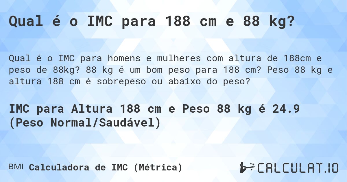 Qual é o IMC para 188 cm e 88 kg?. 88 kg é um bom peso para 188 cm? Peso 88 kg e altura 188 cm é sobrepeso ou abaixo do peso?