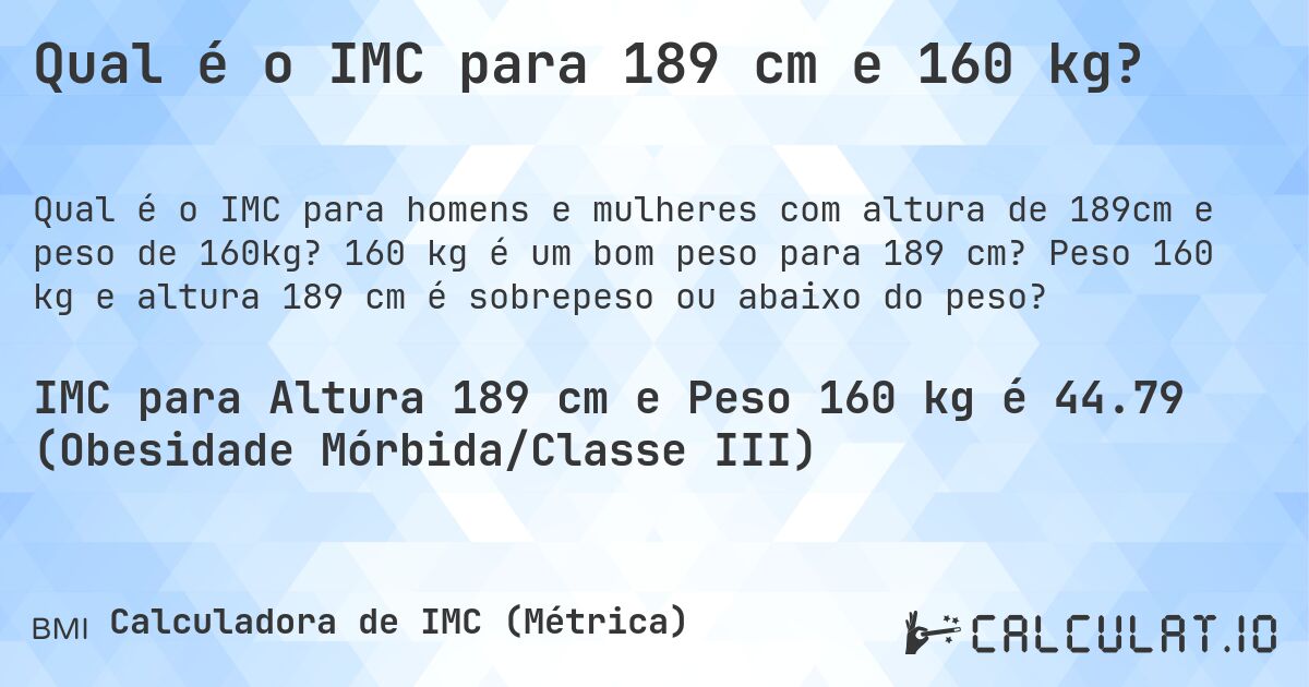 Qual é o IMC para 189 cm e 160 kg?. 160 kg é um bom peso para 189 cm? Peso 160 kg e altura 189 cm é sobrepeso ou abaixo do peso?