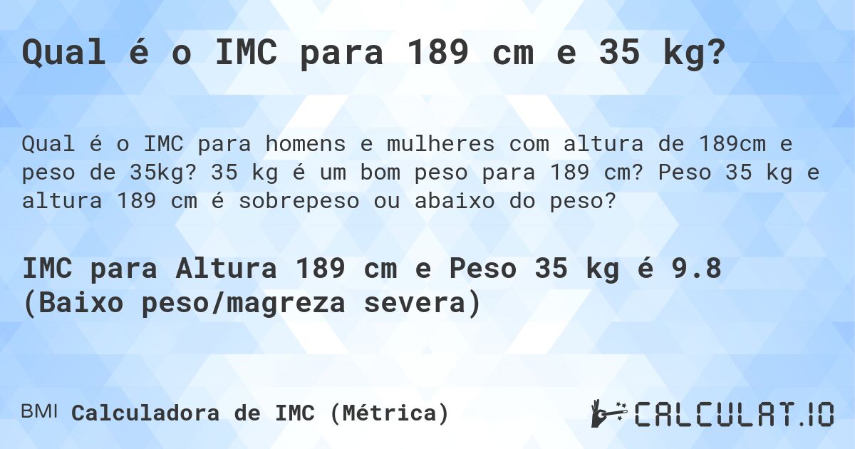 Qual é o IMC para 189 cm e 35 kg?. 35 kg é um bom peso para 189 cm? Peso 35 kg e altura 189 cm é sobrepeso ou abaixo do peso?