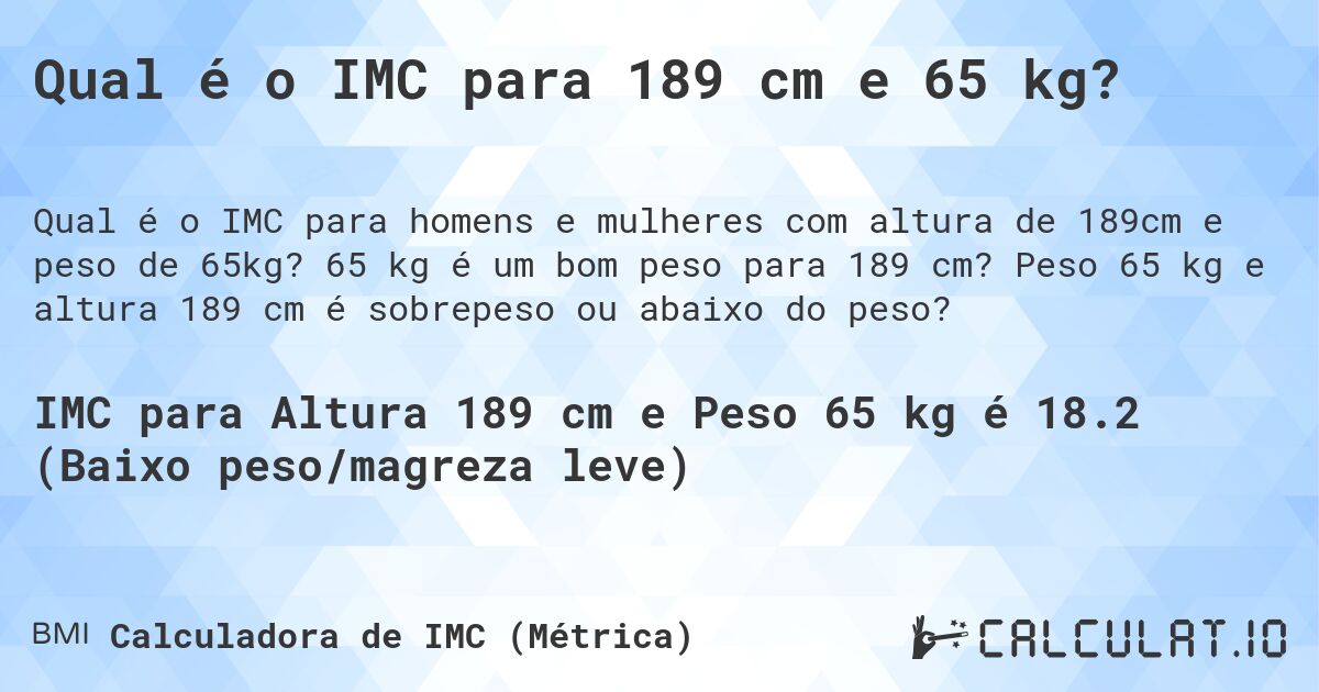 Qual é o IMC para 189 cm e 65 kg?. 65 kg é um bom peso para 189 cm? Peso 65 kg e altura 189 cm é sobrepeso ou abaixo do peso?