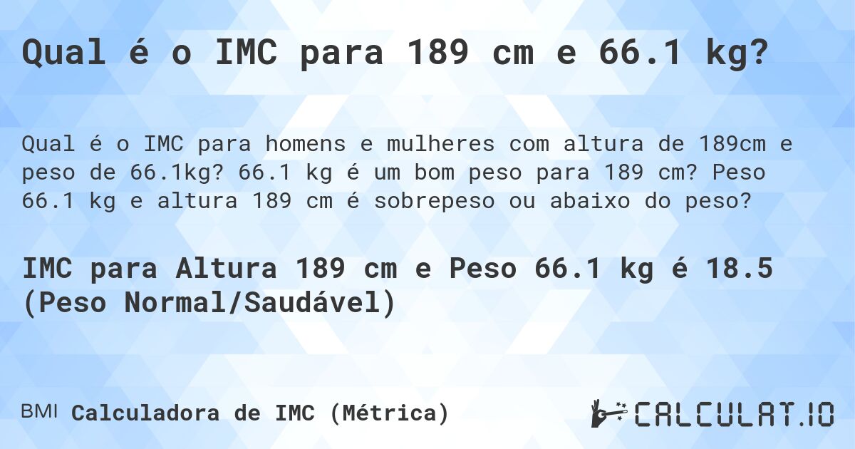 Qual é o IMC para 189 cm e 66.1 kg?. 66.1 kg é um bom peso para 189 cm? Peso 66.1 kg e altura 189 cm é sobrepeso ou abaixo do peso?
