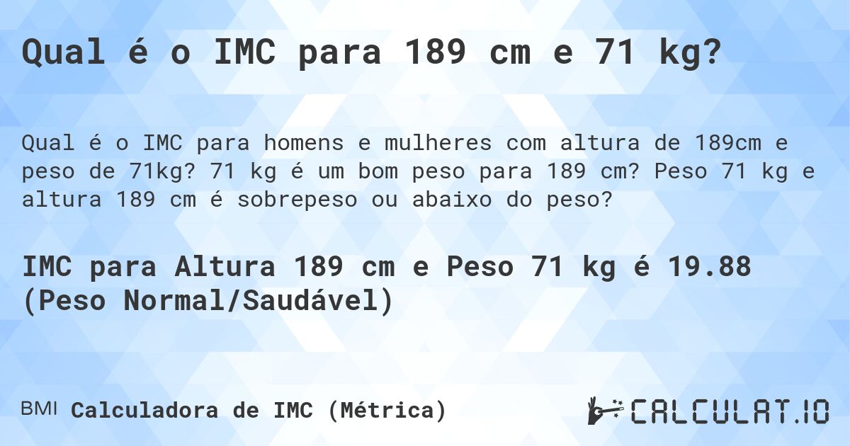 Qual é o IMC para 189 cm e 71 kg?. 71 kg é um bom peso para 189 cm? Peso 71 kg e altura 189 cm é sobrepeso ou abaixo do peso?