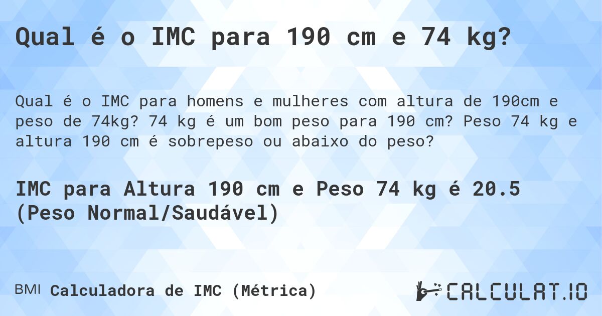 Qual é o IMC para 190 cm e 74 kg?. 74 kg é um bom peso para 190 cm? Peso 74 kg e altura 190 cm é sobrepeso ou abaixo do peso?