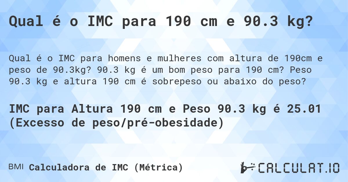 Qual é o IMC para 190 cm e 90.3 kg?. 90.3 kg é um bom peso para 190 cm? Peso 90.3 kg e altura 190 cm é sobrepeso ou abaixo do peso?