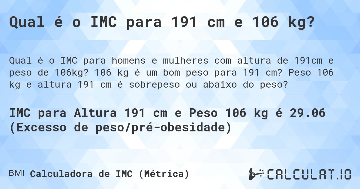 Qual é o IMC para 191 cm e 106 kg?. 106 kg é um bom peso para 191 cm? Peso 106 kg e altura 191 cm é sobrepeso ou abaixo do peso?