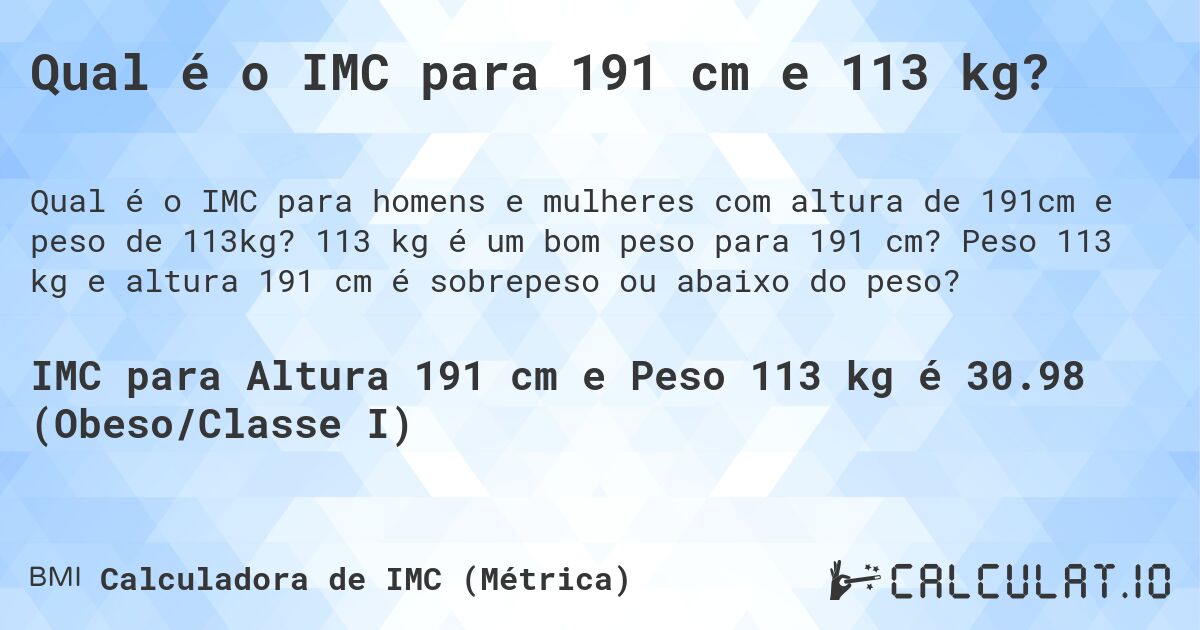 Qual é o IMC para 191 cm e 113 kg?. 113 kg é um bom peso para 191 cm? Peso 113 kg e altura 191 cm é sobrepeso ou abaixo do peso?