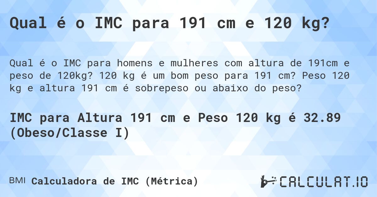 Qual é o IMC para 191 cm e 120 kg?. 120 kg é um bom peso para 191 cm? Peso 120 kg e altura 191 cm é sobrepeso ou abaixo do peso?