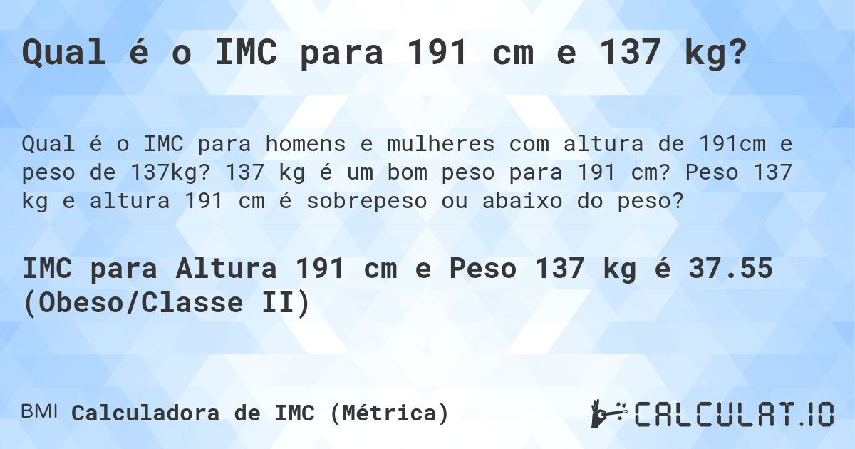 Qual é o IMC para 191 cm e 137 kg?. 137 kg é um bom peso para 191 cm? Peso 137 kg e altura 191 cm é sobrepeso ou abaixo do peso?