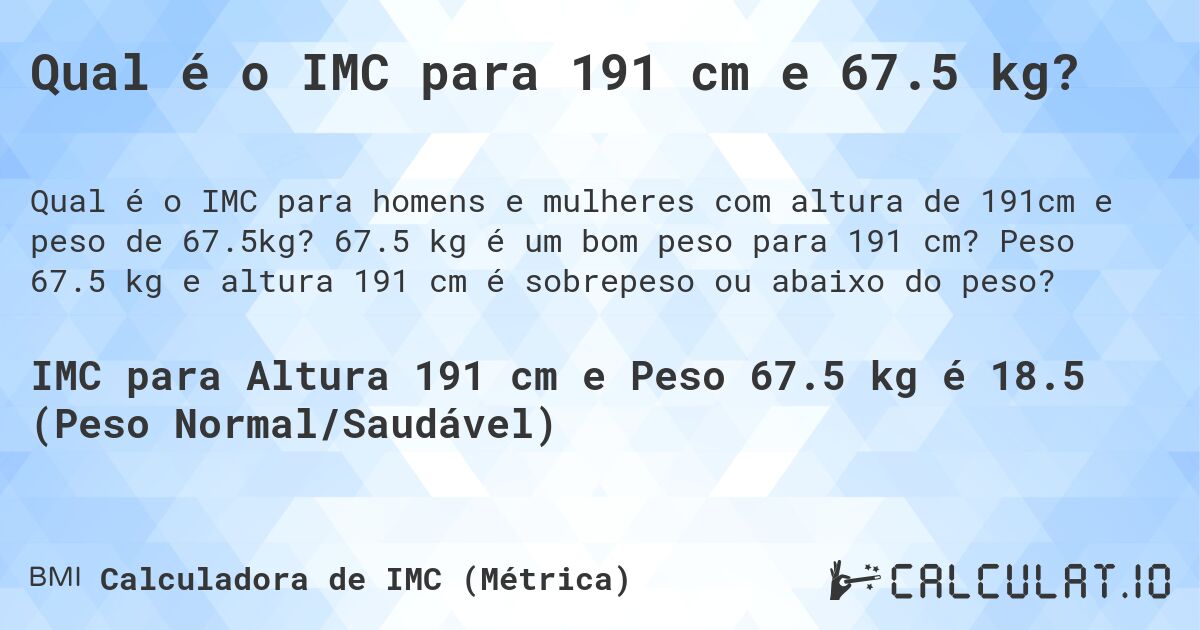 Qual é o IMC para 191 cm e 67.5 kg?. 67.5 kg é um bom peso para 191 cm? Peso 67.5 kg e altura 191 cm é sobrepeso ou abaixo do peso?