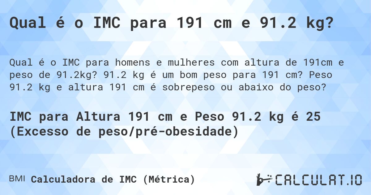 Qual é o IMC para 191 cm e 91.2 kg?. 91.2 kg é um bom peso para 191 cm? Peso 91.2 kg e altura 191 cm é sobrepeso ou abaixo do peso?