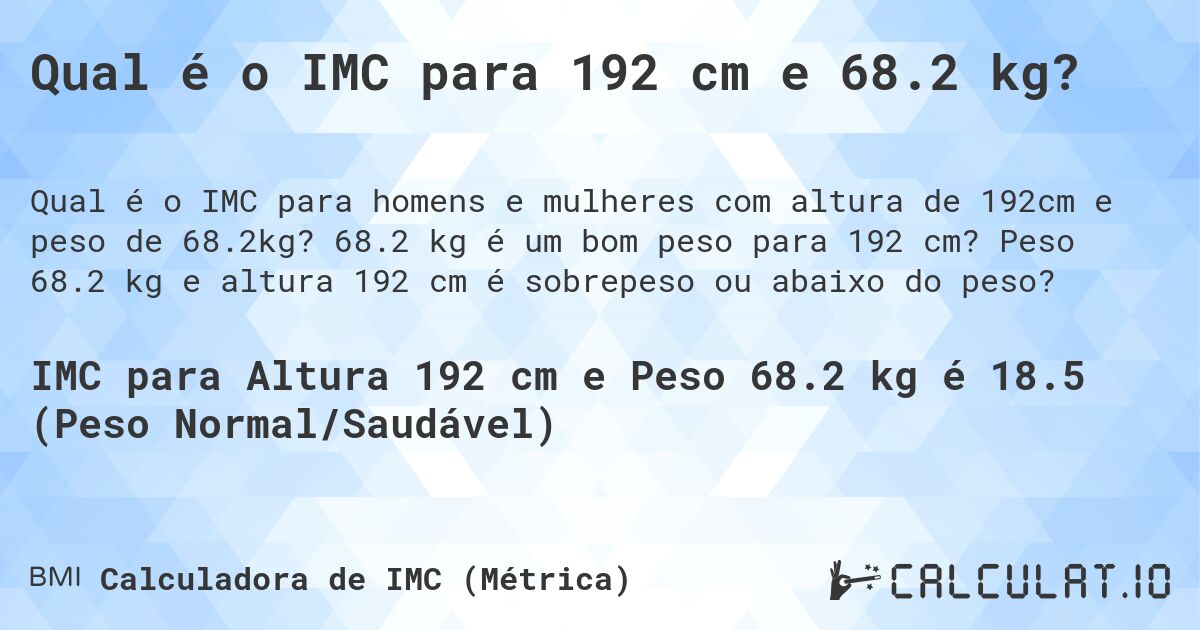Qual é o IMC para 192 cm e 68.2 kg?. 68.2 kg é um bom peso para 192 cm? Peso 68.2 kg e altura 192 cm é sobrepeso ou abaixo do peso?