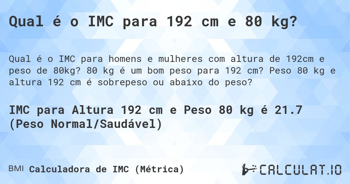 Qual é o IMC para 192 cm e 80 kg?. 80 kg é um bom peso para 192 cm? Peso 80 kg e altura 192 cm é sobrepeso ou abaixo do peso?